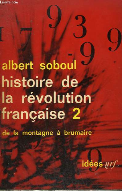HISTOIRE DE LA REVOLUTION FRANCAISE. DE LA MONTAGNE A BRUMAIRE. COLLECTION : IDEES N 46
