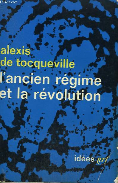 L'ANCIEN REGIME ET LA REVOLUTION. COLLECTION : IDEES N 55