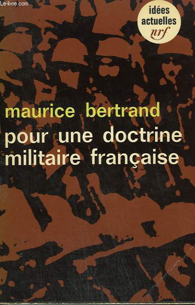 POUR UNE DOCTRINE MILITAIRE FRANCAISE. COLLECTION : IDEES N 72