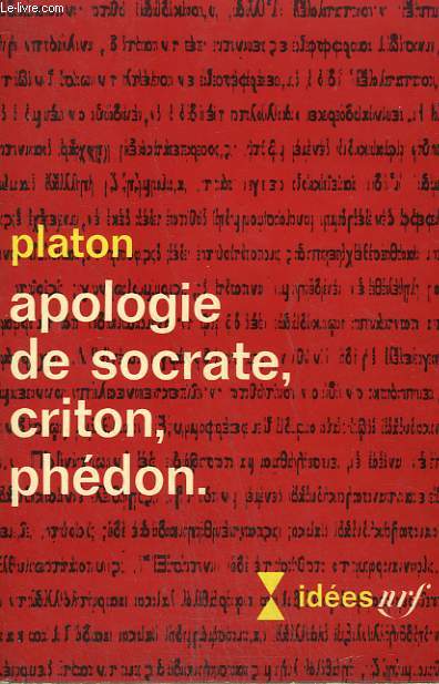 APOLOGIE DE SOCRATE, CRITON, PHEDON. COLLECTION : IDEES N 150