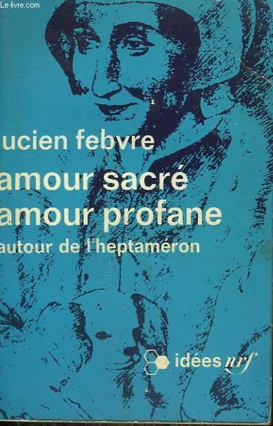 AMOUR SACRE AMOUR PROFANE. AUTOUR DE L'HEPTAMERON. COLLECTION : IDEES N 235