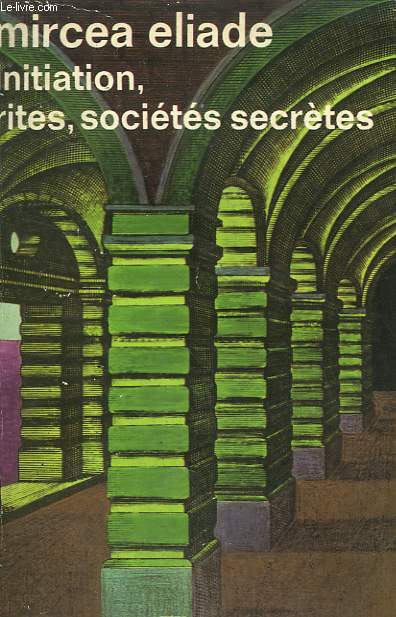 INITIATION, RITES, SOCIETES SECRETES. COLLECTION : IDEES N 332