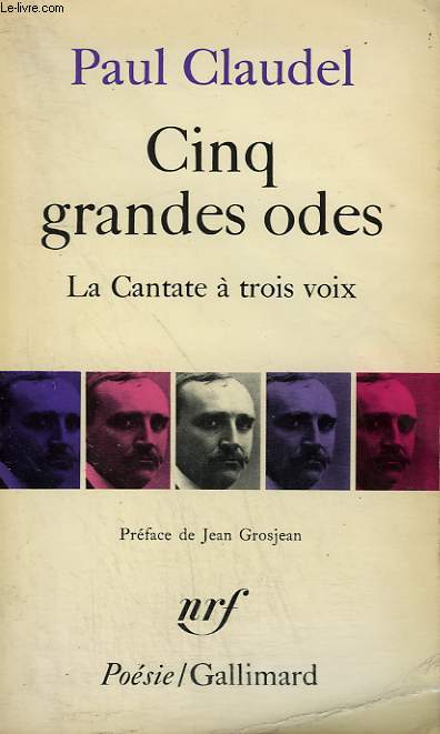 CINQ GRANDES ODES SUIVIES D'UN PROCESSIONNAL POUR SALUER LE SIECLE NOUVEAU. LA CANTATE A TROIS VOIX. COLLECTION : POESIE.