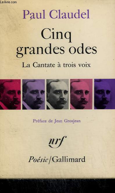 CINQ GRANDES ODES SUIVIES D'UN PROCESSIONNAL POUR SALUER LE SIECLE NOUVEAU. LA CANTATE A TROIS VOIX. COLLECTION : POESIE.