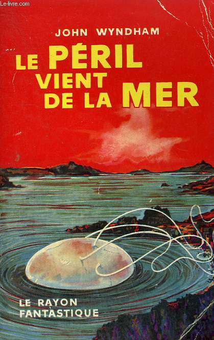 LE PERIL VIENT DE LA MER. COLLECTION : LE RAYON FANTASTIQUE.