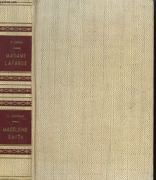 MADAME LAFARGE SUIVI DE MADELEINE SMITH OU LA JEUNE FILLE AUX YEUX NOIRS. COLLECTION : LE CRIME NE PAIE PAS.