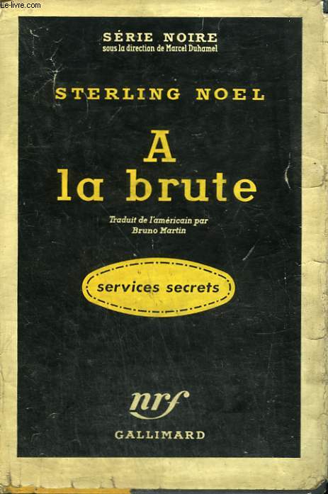 A LA BRUTE. ( FEW DIE WELL ). COLLECTION : SERIE NOIRE AVEC JAQUETTE N 377