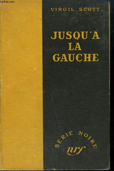 JUSQU'A LA GAUCHE. ( THE DEAD TREE GIVES NO SHELTER). COLLECTION : SERIE NOIRE SANS JAQUETTE N 32