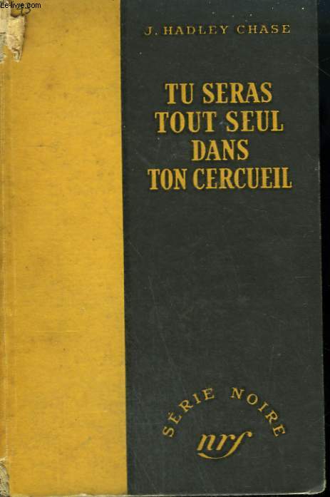 TU SERAS TOUT SEUL DANS TON CERCUEIL. ( YOU'RE LONELY VHEN YOU ARE DEAD). COLLECTION : SERIE NOIRE SANS JAQUETTE N 43