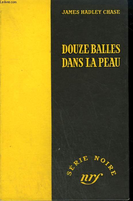 DOUZE BALLES DANS LA PEAU. ( I'LL GET YOU FOR THIS). COLLECTION : SERIE NOIRE SANS JAQUETTE N 186