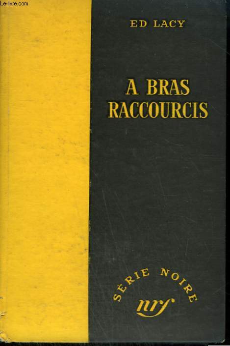 A BRAS RACCOURCIS . ( STRIP FOR VIOLENCE). COLLECTION : SERIE NOIRE SANS JAQUETTE N 268