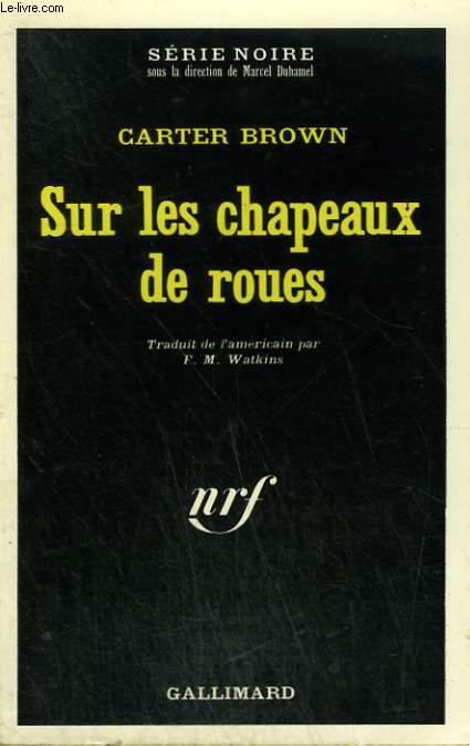 SUR LES CHAPEAUX DE ROUES. COLLECTION : SERIE NOIRE N 1371