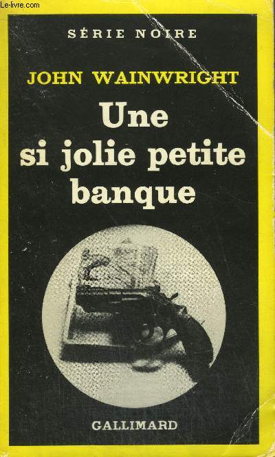 COLLECTION : SERIE NOIRE N 1763 UNE SI JOLIE PETITE BANQUE