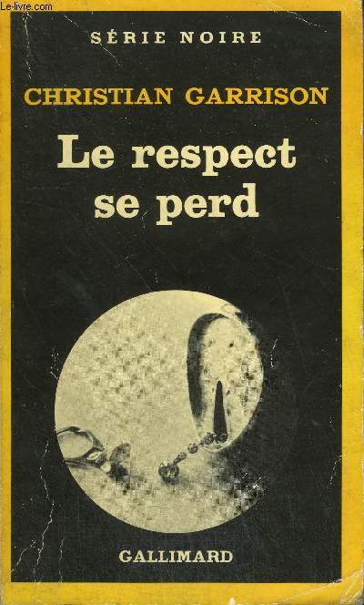 COLLECTION : SERIE NOIRE N 1877 LE RESPECT SE PERD