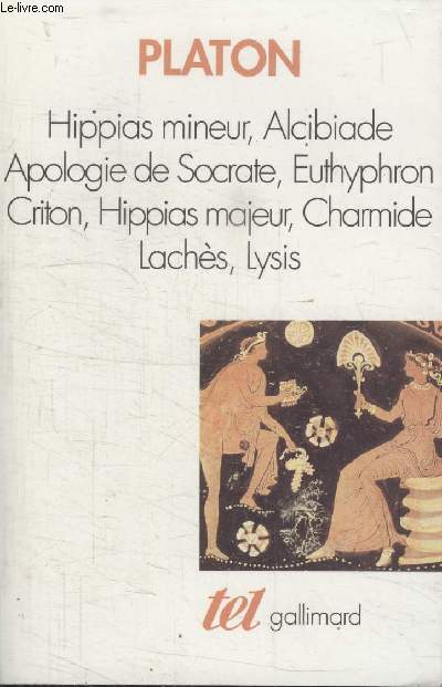 COLLECTION TEL N 187. HIPPIAS MINEUR, ALCIBIADE APOLOGIE DE SOCRATE, EUTHYPHRON CRITON, HIPPIAS MAJEUR, CHARMIDE LACHES, LYSIS.