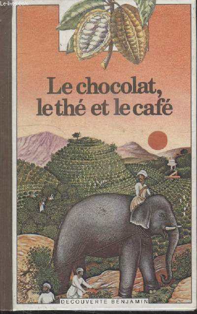 COLLECTION DECOUVERTE BENJAMIN N 1. LE CHOCOLAT, LE THE ET LE CAFE.