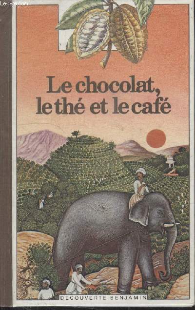 COLLECTION DECOUVERTE BENJAMIN N 1. LE CHOCOLAT, LE THE ET LE CAFE.