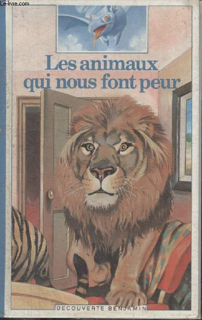 COLLECTION DECOUVERTE BENJAMIN N 37. LES ANIMAUX QUI NOUS FONT PEUR.