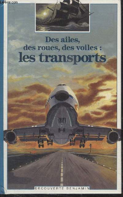 COLLECTION DECOUVERTE BENJAMIN N 87. DES AILES, DES ROUES, DES VOILES : LES TRANSPORTS.