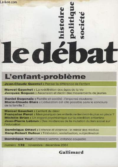 COLLECTION LE DEBAT N132.PENSER LA DIFFERENCE DE LENFANT DE JEAN CLAUDE QUENTEL/ LA REDEFINITION DES AGES DE LA VIE DE MARCEL GAUCHET/ ASCENSION ET DECLIN DES MOUVEMENTS DE JEUNES DE JACQUES GOGUEN/ FAMILLE ET SOCIETE LIMPENSE MODERNE DE DANIEL DAGENAIS.