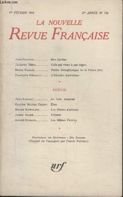 COLLECTION LA NOUVELLE NOUVELLE REVUE FRANCAISE N 194. MES JARDINS PAR JOSE CABANIS/ CELLE QUI VIENT A PAS LEGERS PAR JACQUES REDA/ PETITE METAPHYSIQUE DE LA PAROLE PAR BRICE PARAIN/ LOBUSIER AUTRICHIEN PAR FRANCOIS NERAULT.