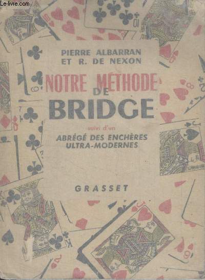 NOTRE METHODE DE BRIDGE SUIVI DUN ABREGE DES ENCHERES ULTRA MODERNES.