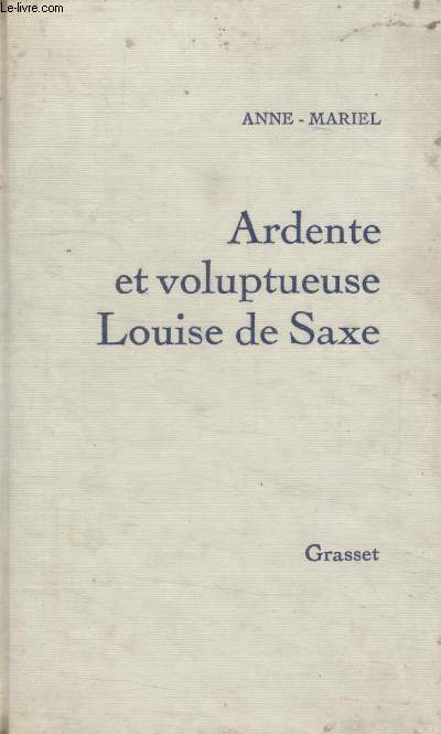 ARDENTE ET VOLUPTUEUSE LOUISE DE SAXE.