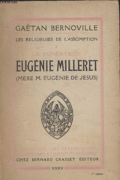 LES RELIGIEUSES DE LASSOMPTION. I LA FONDATRICE EUGENIE MILLERET.