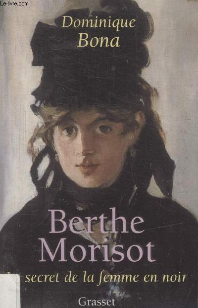 BERTHE MORISOT. LE SECRET DE LA FEMME EN NOIR.