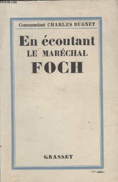 EN ECOUTANT LE MARECHAL FOCH.