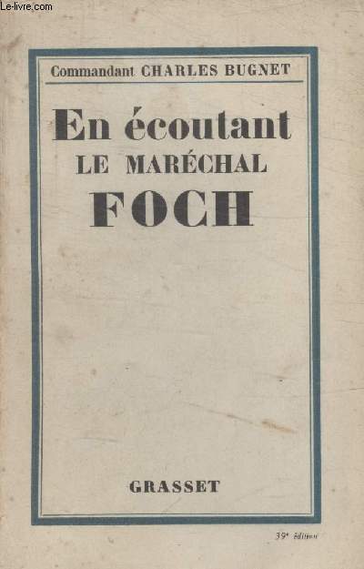 EN ECOUTANT LE MARECHAL FOCH.