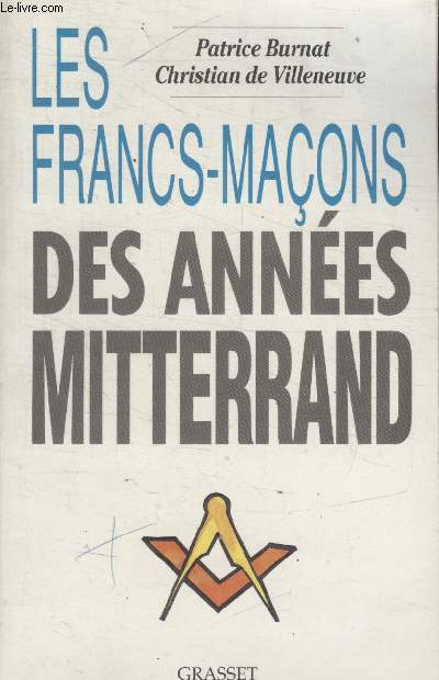 LES FRANCS MACONS DES ANNEES MITTERRAND.