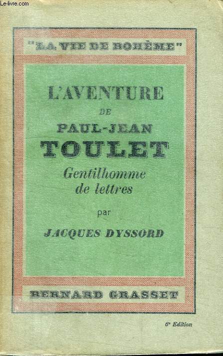 LA VIE DE BOHEME. L AVENTURE DE PAUL-JEAN TOULET.GENTILHOMME DE LETTRES.