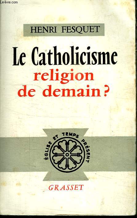 LE CATHOLICISME RELIGION DE DEMAIN.