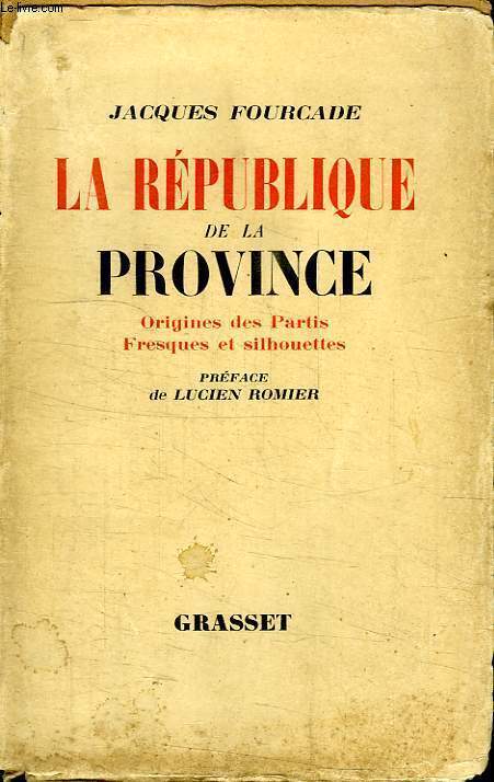 LA REPUBLIQUE DE LA PROVINCE.ORIGINE DES PARTIS FRESQUES ET SILHOUETTES.PREFACE DE LUCIEN ROMIER.