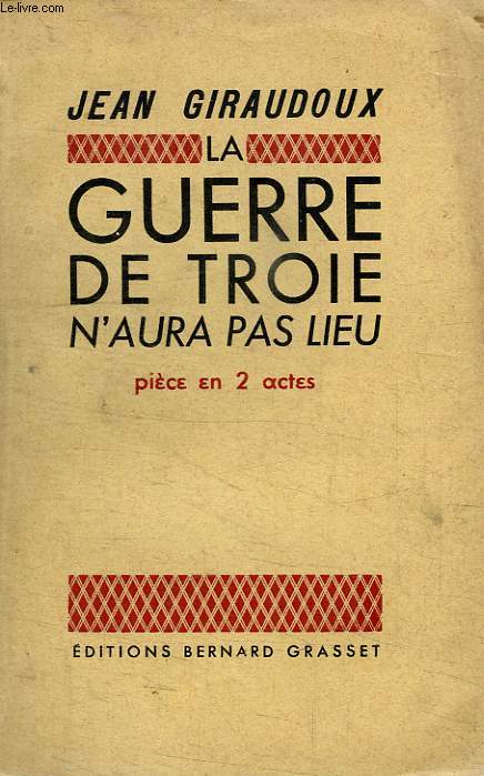 LA GUERRE DE TROIE N AURA PAS LIEU.PIECE EN DEUX ACTES.