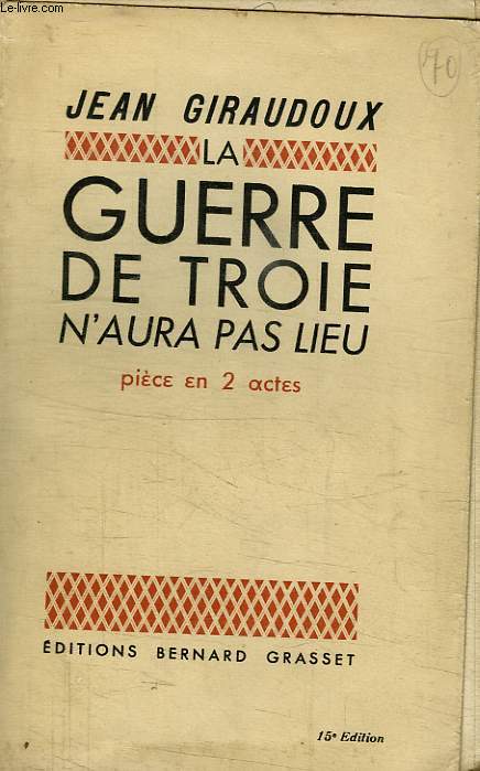 LA GUERRE DE TROIE N AURA PAS LIEU.PIECE EN DEUX ACTES.