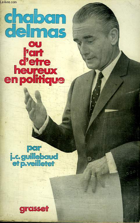 CHABAN DELMAS OU L ART D ETRE HEUREUX EN POLITIQUE.