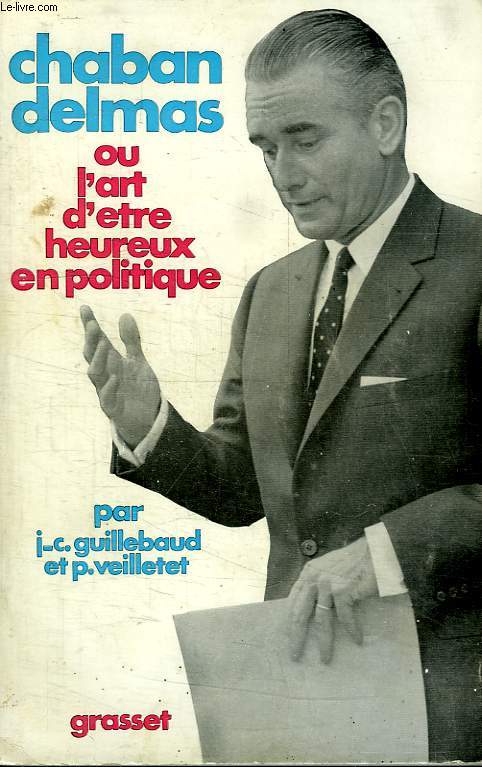 CHABAN DELMAS OU L ART D ETRE HEUREUX EN POLITIQUE.