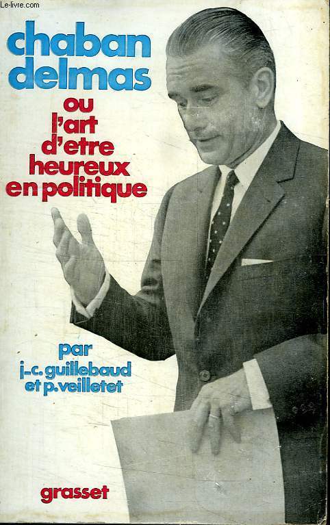 CHABAN DELMAS OU L ART D ETRE HEUREUX EN POLITIQUE.