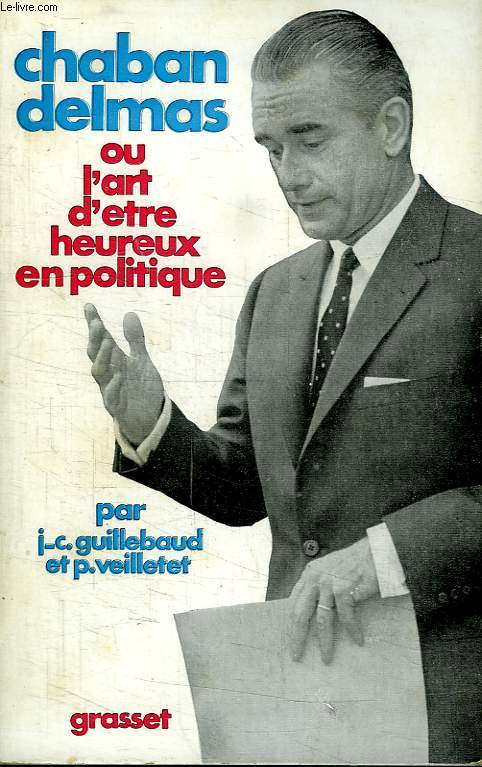 CHABAN DELMAS OU L ART D ETRE HEUREUX EN POLITIQUE.