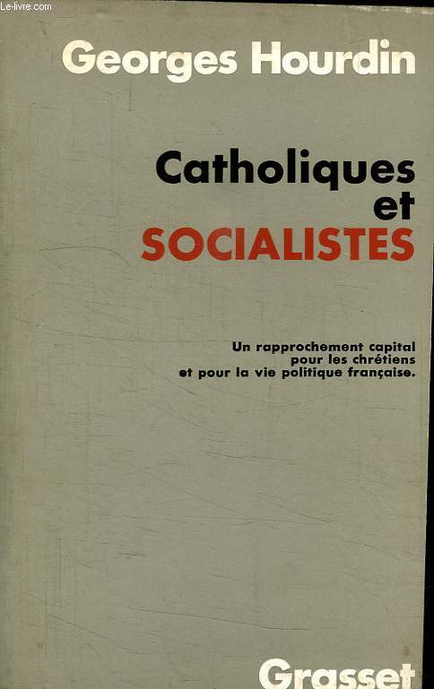 CATHOLIQUES ET SOCIALITES. UN RAPPROCHEMENT CAPITAL POUR LES CHRETIENS ET POUR LA VIE POLITIQUE FRANCAISE.