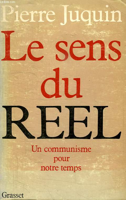 LE SENS DU REEL. UN COMMUNISTE POUR NOTRE TEMPS.