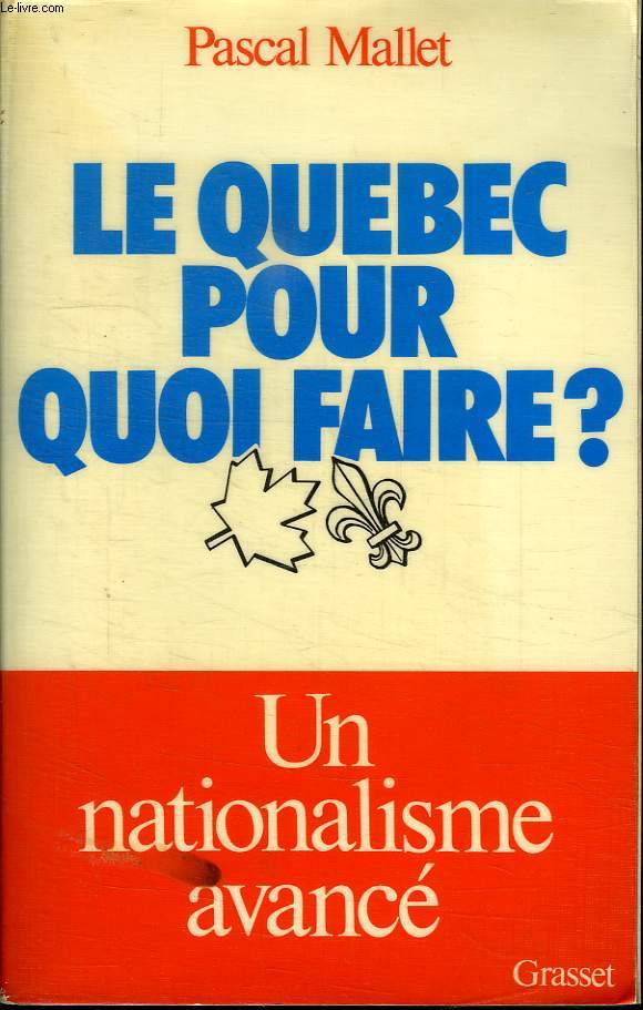 LE QUEBEC POUR QUOI FAIRE? UN NATIONALISME AVANCE.