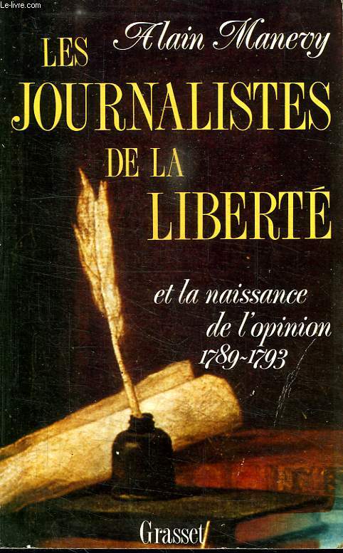 LES JOURNALISTES DE LA LIBERTE ET LA NAISSANCE DE L OPINION. 1789-1793.