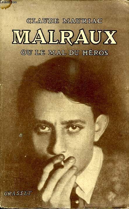 MALRAUX OU LE MAL DU HEROS.