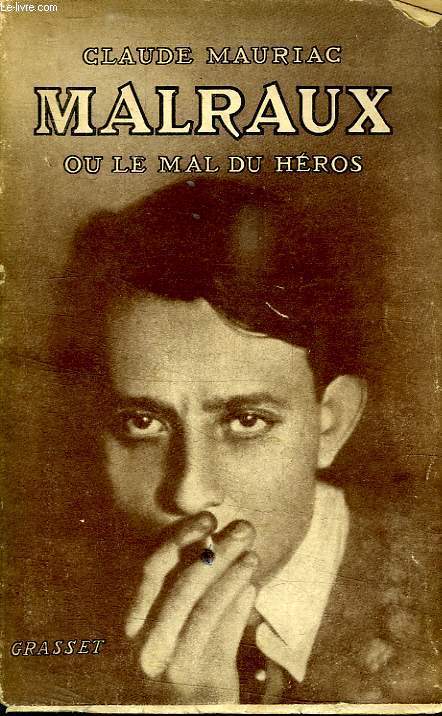 MALRAUX OU LE MAL DU HEROS.