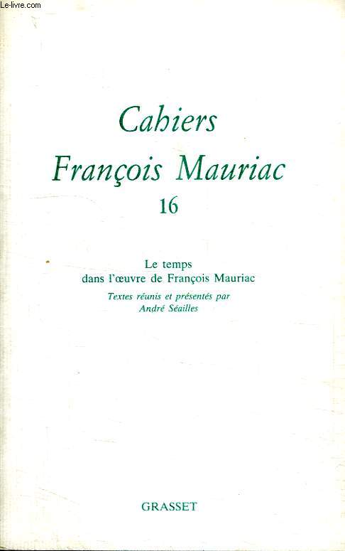 CAHIERS FRANCOIS MAURIAC 16. LE TEMPS DANS L OEUVRE DE FRANCOIS MAURIAC.