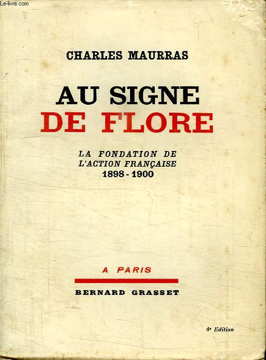 AU SIGNE DE FLORE. LA FONDATION DE L ACTION FRANCAISE 1898-1900.