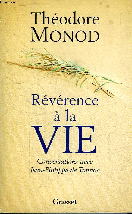 REVERENCE A LA VIE. CONVERSATION AVEC JEAN PHILIPPE DE TONNAC.